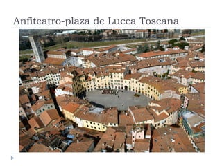 Anfiteatro-plaza de Lucca Toscana
 