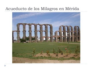 Acueducto de los Milagros en Mérida
 