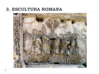 3. ESCULTURA ROMANA
 