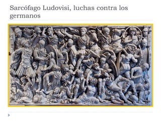 Sarcófago Ludovisi, luchas contra los
germanos
 