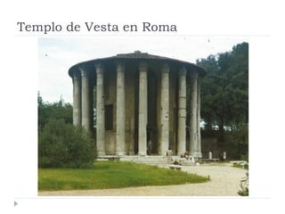 Templo de Vesta en Roma
 