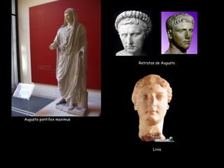 Augusto pontifex maximus
Retratos de Augusto
Livia
 