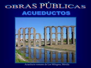 Acueducto romano de Los Milagros, Mérida
 