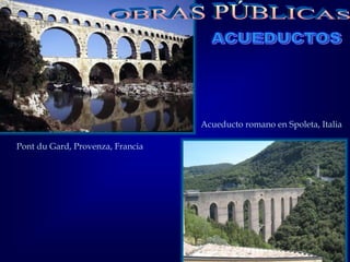 Pont du Gard, Provenza, Francia
Acueducto romano en Spoleta, Italia
 