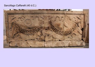 Sarcófago Caffarelli (40 d.C.)
 