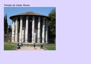 Templo de Vesta. Roma.
 