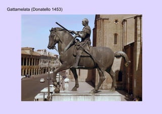 Gattamelata (Donatello 1453)
 
