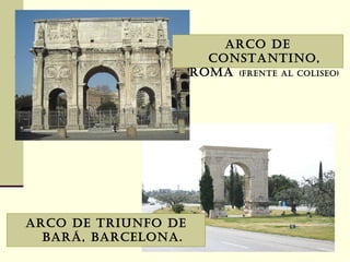 ARCO DE TRIUNFO DE BARÁ, BARCELONA. ARCO DE CONSTANTINO, ROMA  (frente al Coliseo) 