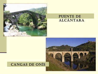 Puente de ALCÁNTARA CANGAS DE ONÍS 