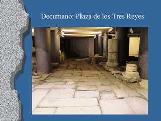 Decumano: Plaza de los Tres Reyes 