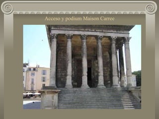Acceso y podium Maison Carree 