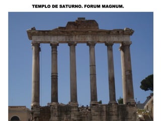 TEMPLO DE SATURNO. FORUM MAGNUM.
 