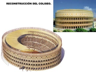 RECONSTRUCCIÓN DEL COLISEO.
 
