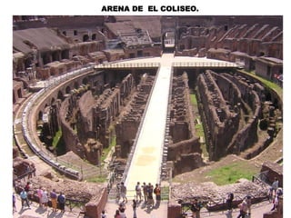 ARENA DE EL COLISEO.
 