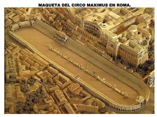 MAQUETA DEL CIRCO MAXIMUS EN ROMA.
 