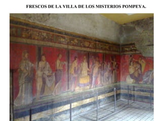 FRESCOS DE LA VILLA DE LOS MISTERIOS POMPEYA.
 