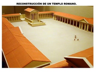 RECONSTRUCCIÓN DE UN TEMPLO ROMANO.
 