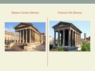 Maison Carrée (Nimes) Fortuna Viril (Roma)
 