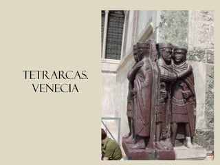 Tetrarcas.
 venecia
 