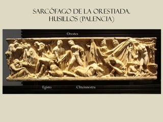 Sarcófago de la orestiada.
    Husillos (palencia)

           Orestes




  Egisto        Clitemnestra
 