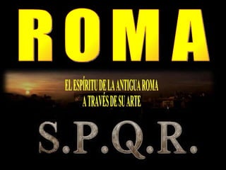 ROMA EL ESPÍRITU DE LA ANTIGUA ROMA A TRAVÉS DE SU ARTE 