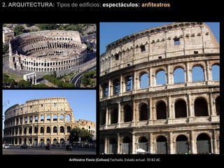2. ARQUITECTURA: Tipos de edificios: espectáculos: anfiteatros
Anfiteatro Flavio (Coliseo) Fachada. Estado actual. 70-82 dC
 