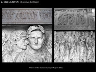 2. ESCULTURA: El relieve histórico
Relieves del Ara Pacis construido por Augusto. S I aC.
 