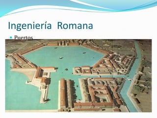 Ingeniería Romana
Puertos
