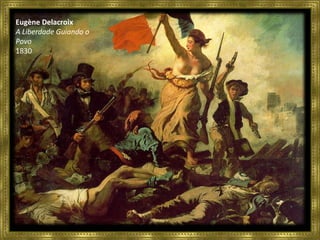 Eugène Delacroix A Liberdade Guiando o Povo 1830 