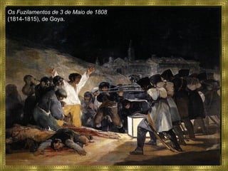 Os Fuzilamentos de 3 de Maio de 1808 (1814-1815), de Goya. 