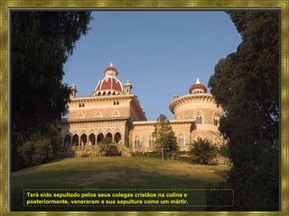 Terá sido sepultado pelos seus colegas cristãos na colina e posteriormente, veneraram a sua sepultura como um mártir. 