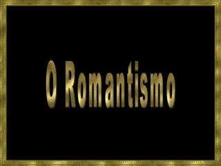 O Romantismo 