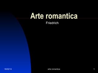 Arte romantica
Friedrich

16/02/14

arte romantica

1

 