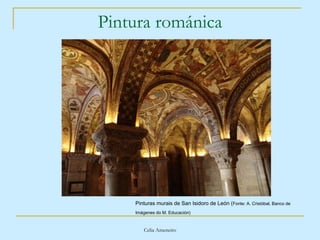 Pintura románica Pinturas murais de San Isidoro de León ( Fonte: A. Cristóbal, Banco de Imágenes do M. Educación)   