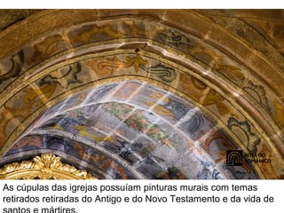 As cúpulas das igrejas possuíam pinturas murais com temas
retirados retiradas do Antigo e do Novo Testamento e da vida de