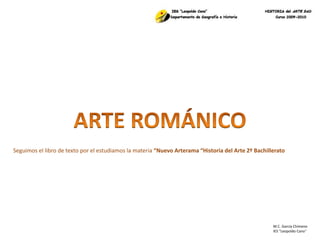 M.C. García Chimeno
IES “Leopoldo Cano”
Seguimos el libro de texto por el estudiamos la materia “Nuevo Arterama “Historia del Arte 2º Bachillerato
 