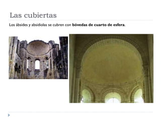 Las cubiertas
Los ábsides y absidiolas se cubren con bóvedas de cuarto de esfera.
 