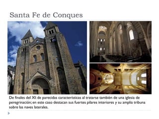 Santa Fe de Conques




De finales del XI: de parecidas características al tratarse también de una iglesia de
peregrinación; en este caso destacan sus fuertes pilares interiores y su amplia tribuna
sobre las naves laterales.
 
