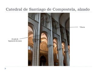 Catedral de Santiago de Compostela, alzado



                                    Tribuna




     Arcada de
 Separación d...