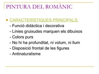 PINTURA DEL ROMÀNIC <ul><li>CARACTERÍSTIQUES PRINCIPALS: </li></ul><ul><li>- Funció didàctica i decorativa </li></ul><ul><...