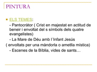 PINTURA <ul><li>ELS TEMES : </li></ul><ul><li>- Pantocràtor ( Crist en majestat en actitud de beneir i envoltat del s símb...
