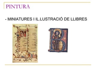 PINTURA <ul><li>- MINIATURES I IL.LUSTRACIÓ DE LLIBRES </li></ul>