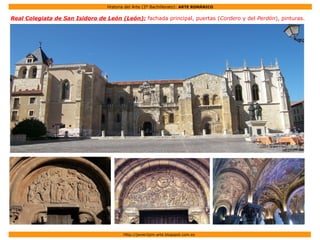 Historia del Arte (2º Bachillerato): ARTE ROMÁNICO
Http://javier2pm-arte.blogspot.com.es
Real Colegiata de San Isidoro de León (León): fachada principal, puertas (Cordero y del Perdón), pinturas.
 