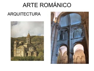 ARTE ROMÁNICO
ARQUITECTURA
 