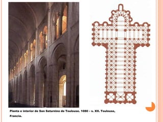 Planta e interior de San Saturnino de Toulouse. 1080 – s. XII. Toulouse,
Francia.
 