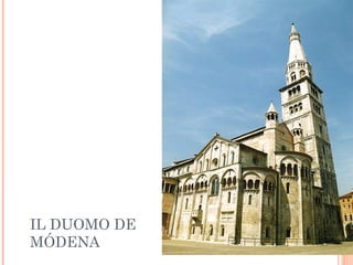 IL DUOMO DE
MÓDENA
 
