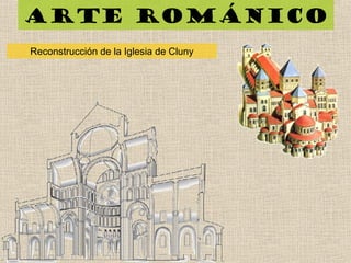 Arte románico
Reconstrucción de la Iglesia de Cluny
 