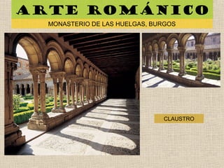 Arte románico
MONASTERIO DE LAS HUELGAS, BURGOS
CLAUSTRO
 
