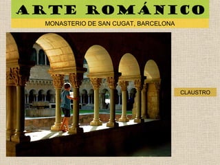 Arte románico
MONASTERIO DE SAN CUGAT, BARCELONA
CLAUSTRO
 