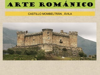 Arte románico
CASTILLO MOMBELTRÁN , ÁVILA
 